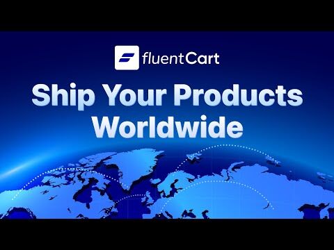 How to Ship Products Worldwide In WordPress With FluentCart